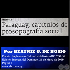 PARAGUAY, CAPTULOS DE PROSOPOGRAFA SOCIAL - Por BEATRIZ GONZLEZ DE BOSIO - Domingo, 26 de Mayo de 2019